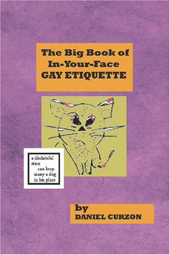 THE BIG BOOK OF IN-YOUR-FACE GAY ETIQUETTE