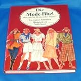Die Mode-Fibel - Oder "wie Sie Mode sicher tragen"! - Lorrain&eacute; Johnson