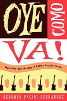 Oye Como Va!: Hybridity and Identity in Latino Popular Music Oye Como Va!: Hybridity and Identity in Latino Popular Music