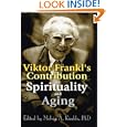 Viktor Frankl's Contribution to Spirituality and Aging by Melvin Kimble