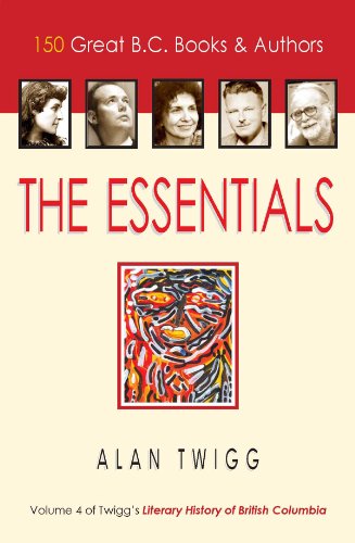 Essentials, The: 150 Great BC Books & Authors (Literary Origins of British Columbia)