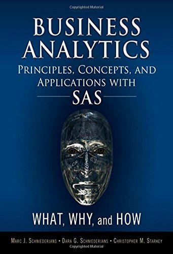 Business Analytics Principles, Concepts, and Applications with SAS: What, Why, and How (FT Press Analytics) by Schniederjans Marc J. Schniederjans Dara G. Starkey Christopher M. (2014-10-17) Hardcover
