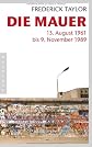 Die Mauer: 13. August 1961 bis 9. November 1989