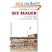Die Mauer: 13. August 1961 bis 9. November 1989