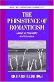 The Persistence of Romanticism: Essays in Philosophy and Literature