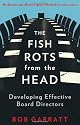 The Fish Rots From The Head: The Crisis in our Boardrooms: Developing the Crucial Skills of the Competent Director