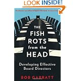 The Fish Rots From The Head: The Crisis in our Boardrooms: Developing the Crucial Skills of the Competent Director'