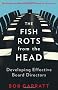 The Fish Rots From The Head: The Crisis in our Boardrooms: Developing the Crucial Skills of the Competent Director