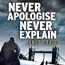 Never Apologise, Never Explain: Inspector Carlyle, Novel 2
