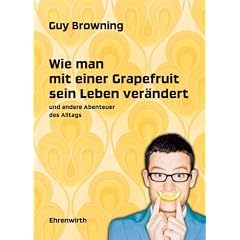 Wie man mit einer Grapefruit sein Leben ver�ndert: und andere Abenteuer des Alltags