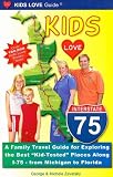 Kids Love I-75: A Family Travel Guide for Exploring the Best Kid-tested Places Along I-75 - from Michigan to Florida (Kids Love Guide I-75)