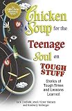 Chicken Soup for the Teenage Soul on Tough Stuff