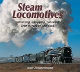 Steam Locomotives: Whistling, Chugging, Smoking Iron Horses of the Past