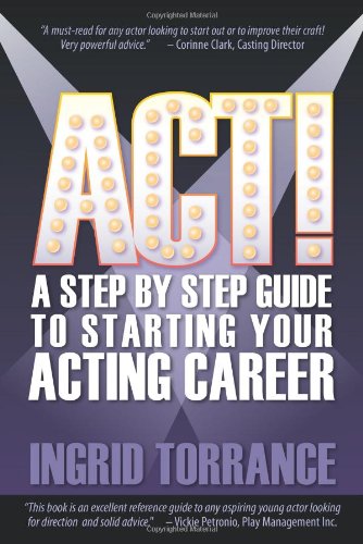 ACT! A step by step guide to starting your acting career