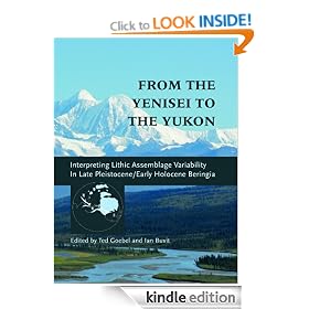 From the Yenisei to the Yukon: Interpreting Lithic Assemblage Variability in Late Pleistocene/Early Holocene Beringia (Peopling of the Americas Publications)