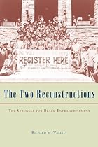 The Two Reconstructions: The Struggle for Black Enfranchisement (American Politics and Political Economy Series)