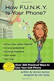 How F.U.N.K.Y. is your Phone?: Over 300 Practical Ways To Use Your Cell Phone