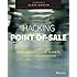 Hacking Point of Sale: Payment Application Secrets, Threats, and Solutions