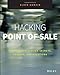 Hacking Point of Sale: Payment Application Secrets, Threats, and Solutions