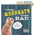 When Meerkats Turn Bad