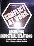 Conflict at work : reshaping industrial relations: a book of original essays