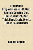 Produkt-Bild: Trager Des Gregoriusordens (Ritter): Aristide Cavaille-Coll, Louis Toebosch, Carl Thiel, Hans Eisele, Moritz Lieber, Roland Bader