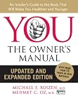 YOU: The Owner's Manual, Updated and Expanded Edition: An Insider's Guide to the Body that Will Make You Healthier and Younger