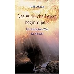 Das wirkliche Leben beginnt jetzt: Der diamantene Weg des Herzens