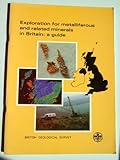 Exploration for metalliferous and related minerals in Britain : a guide