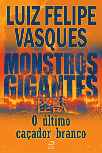 Monstros Gigantes - Kaiju - O último caçador branco (Contos do Dragão) (Portuguese Edition)