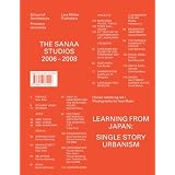 The SANAA Studios 2006-2008: Learning from Japan: Single Story Urbanism