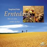 Erntedank: Was wir alles ernten durften - Rolf Krenzer, Daniela Dicker, Leonore Gauland, Kurt Marti, Detlef Block, Renate V&ouml;lkel
