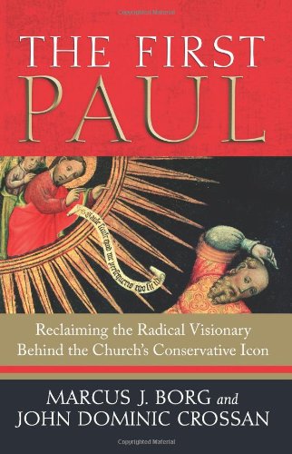 The First Paul: Reclaiming the Radical Visionary Behind the Church