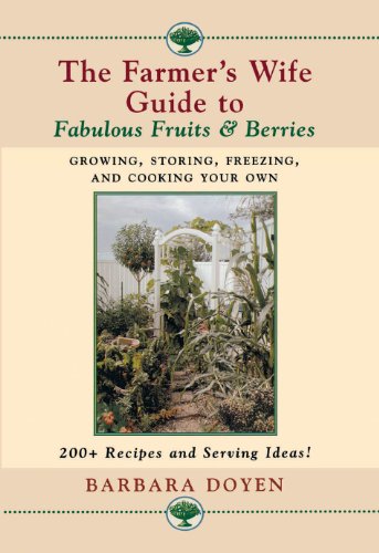 The Farmer's Wife Guide to Fabulous Fruits and Berries: Growing, Storing, Freezing, and Cooking Your Own Fruits and Berries