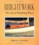 Brightwork: The Art of Finishing Wood