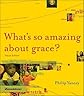 What's So Amazing about Grace? [WHATS SO AMAZING ABT GRACE VIS]