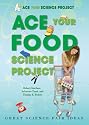 Ace Your Food Science Project: Great Science Fair Ideas (Ace Your Science Project)