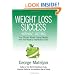 Weight Loss Success - Without Dieting: True Stories About Losing Weight With the World's Healthiest Foods