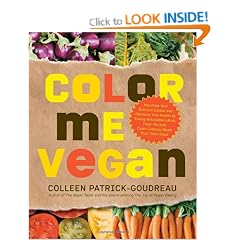 Color Me Vegan: Maximize Your Nutrient Intake and Optimize Your Health by Eating Antioxidant Rich, Fiber Packed, Color Intense Meals