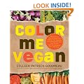 Color Me Vegan: Maximize Your Nutrient Intake and Optimize Your Health by Eating Antioxidant Rich, Fiber Packed, Color Intense Meals