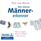 Der kleine M&auml;nnererkenner: Was sie sagen, was sie meinen, was sie tun - Trixi von B&uuml;low