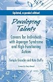 Developing Talents: Careers For Individuals With Asperger Syndrome And High-functioning Autism- Updated, Expanded Edition