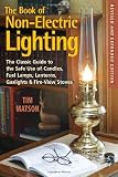 The Book of Non-Electric Lighting: The Classic Guide to the Safe Use of Candles, Fuel Lamps, Lanterns, Gas Lights & Fireview Stoves