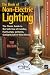 The Book of Non-Electric Lighting: The Classic Guide to the Safe Use of Candles, Fuel Lamps, Lanterns, Gas Lights & Fireview Stoves