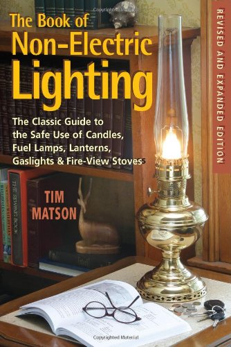 The Book of Non-Electric Lighting: The Classic Guide to the Safe Use of Candles, Fuel Lamps, Lanterns, Gas Lights & Fireview Stoves