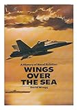 Wings over the sea : a history of naval aviation