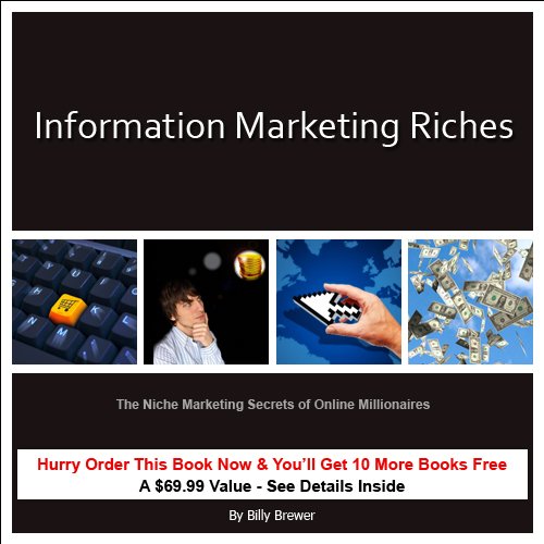 Information Marketing Riches: The Niche Marketing Secrets of Online Millionaires Information Marketing Riches: The Niche Marketing Secrets of Online Millionaires