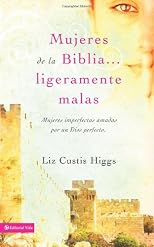 Mujeres de la Biblia ligeramente malas: Mujeres imperfectas amadas por un Dios perfecto (Spanish Edition)