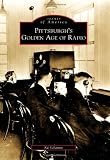 Pittsburghs Golden Age of Radio (Images of America) (Images of America (Arcadia Publishing))
