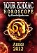 Your Zodiac Horoscope by GaneshaSpeaks.com - ARIES 2012 (Your Zodiac Horoscope 2012) by The GaneshaSpeaks Team